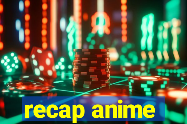 recap anime